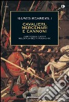 Cavalieri, mercenari e cannoni. L'arte della guerra nell'italia del Rinascimento. E-book. Formato EPUB ebook di Marco Scardigli