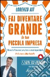 Fai diventare grande la tua piccola impresa. Manuale di business per piccoli e medi imprenditori. E-book. Formato EPUB ebook