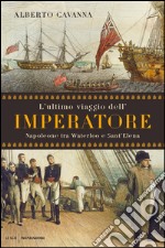 L' ultimo viaggio dell'imperatore. Napoleone tra Waterloo e Sant'Elena. E-book. Formato EPUB ebook