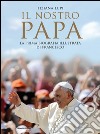 Il nostro papa. La prima biografia illustrata di Francesco. E-book. Formato EPUB ebook