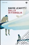 Ballo di famiglia. E-book. Formato EPUB ebook di David Leavitt
