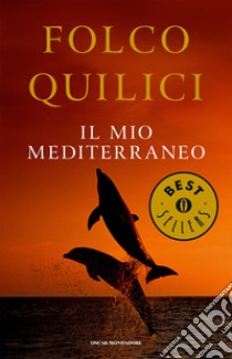 Il mio Mediterraneo. E-book. Formato EPUB ebook di Folco Quilici