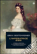 L' imperatrice Sissi. Storia e destino di Elisabetta d'Austria e dei suoi fratelli. E-book. Formato EPUB ebook