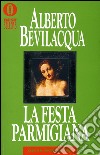 La festa parmigiana. E-book. Formato EPUB ebook di Alberto Bevilacqua