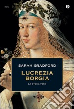 Lucrezia Borgia. La storia vera. E-book. Formato EPUB