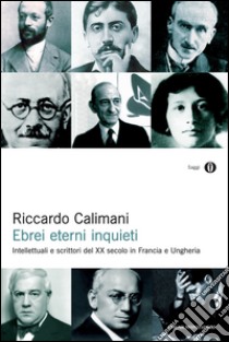 Ebrei eterni inquieti. Intellettuali e scrittori del XX secolo in Francia e Ungheria. E-book. Formato EPUB ebook di Riccardo Calimani