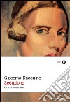 Seduzione. L'arte di farsi amare. E-book. Formato EPUB ebook di Giacomo Dacquino