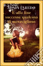 E alla fine successe qualcosa di meraviglioso. E-book. Formato EPUB ebook