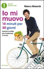 Io mi muovo. 10 minuti per 30 giorni: esercizi e ricette per mantenersi in forma. E-book. Formato EPUB ebook