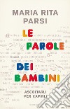 Le parole dei bambini. Ascoltarli per capirli. E-book. Formato EPUB ebook