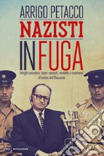 Nazisti in fuga. Intrighi spionistici, tesori nascosti, vendette e tradimenti all'ombra dell'Olocausto. E-book. Formato EPUB ebook