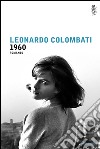 1960. E-book. Formato EPUB ebook di Leonardo Colombati