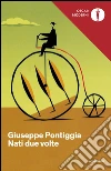 Nati due volte. E-book. Formato EPUB ebook di Giuseppe Pontiggia