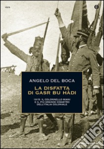 La disfatta di Gasr Bu Hàdi. 1915: il colonnello Miani e il più grande disastro dell'Italia coloniale. E-book. Formato EPUB ebook di Angelo Del Boca