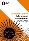Il demone di mezzogiorno. Depressione: la storia, la scienza, le cure. E-book. Formato EPUB ebook di Andrew Solomon