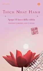 Spegni il fuoco della rabbia. Governare le emozioni, vivere il nirvana. E-book. Formato EPUB ebook