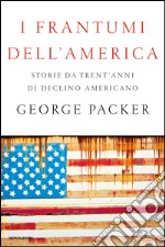 I frantumi dell'America. Storie da trent'anni di declino americano. E-book. Formato EPUB ebook