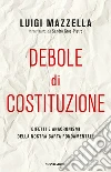 Debole di costituzione. Difetti e anacronismi della nostra carta fondamentale. E-book. Formato EPUB ebook