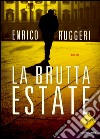 La brutta estate. E-book. Formato EPUB ebook di Enrico Ruggeri