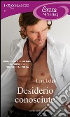 Desiderio conosciuto. E-book. Formato EPUB ebook di Lora Leigh