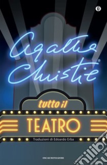 Tutto il teatro. E-book. Formato EPUB ebook di Agatha Christie