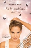 Se lo desideri, accade. E-book. Formato EPUB ebook di Barbara D'Urso