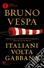 Italiani voltagabbana. Dalla Prima guerra mondiale alla Terza Repubblica sempre sul carro dei vincitori. E-book. Formato EPUB ebook