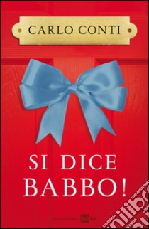 Si dice babbo!. E-book. Formato EPUB ebook di Carlo Conti