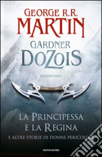 La principessa e la regina. E altre storie di donne pericolose. E-book. Formato EPUB ebook di Martin G. R. R. (cur.); Dozois G. (cur.)