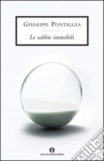 Le sabbie immobili. E-book. Formato EPUB ebook di Giuseppe Pontiggia