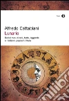 Lunario. Dodici mesi di miti, feste, leggende e tradizioni popolari d'Italia. E-book. Formato EPUB ebook di Alfredo Cattabiani