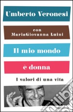 Il mio mondo è donna. I valori di una vita. E-book. Formato EPUB ebook