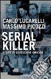 Serial killer. Storie di ossessione omicida. E-book. Formato EPUB ebook di Carlo Lucarelli