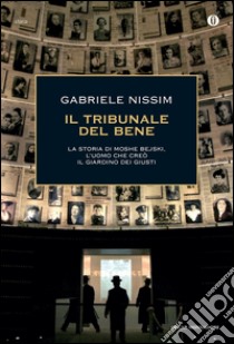 Il tribunale del bene. La storia di Moshe Bejski, l'uomo che creò il Giardino dei giusti. E-book. Formato EPUB ebook di Gabriele Nissim