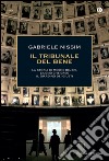 Il tribunale del bene. La storia di Moshe Bejski, l'uomo che creò il Giardino dei giusti. E-book. Formato EPUB ebook di Gabriele Nissim
