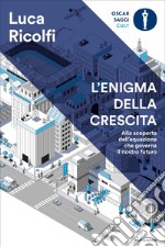 L' enigma della crescita. Alla scoperta dell'equazione che governa il nostro futuro. E-book. Formato EPUB ebook