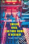 Emilio Riva, l'ultimo uomo d'acciaio. E-book. Formato EPUB ebook di Giovanna Du Lac Capet
