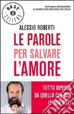 Le parole per salvare l'amore. Tutto dipende da quello che dici (e non dici). E-book. Formato EPUB ebook