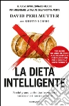 La dieta intelligente. Perché eliminare grano, carboidrati e zuccheri dalla propria alimentazione rigenera il cervello. E-book. Formato EPUB ebook di David Perlmutter
