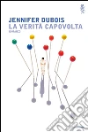 La verità capovolta. E-book. Formato EPUB ebook di Jennifer Dubois