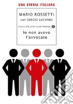 Io non avevo l'avvocato. Una storia italiana. E-book. Formato EPUB