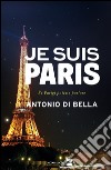 Je suis Paris. E-book. Formato EPUB ebook di Antonio Di Bella