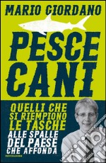 Pescecani. Quelli che si arricchiscono ingiustamente mentre il Paese affonda. E-book. Formato EPUB ebook