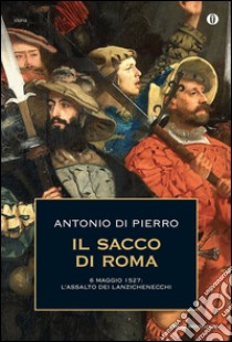 Il sacco di Roma. 6 maggio 1527: l'assalto dei lanzichenecchi. E-book. Formato EPUB ebook di Antonio Di Pierro