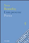 L' ora presente. E-book. Formato EPUB ebook di Yves Bonnefoy