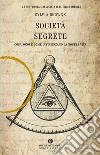 Società segrete. Cosa sono e come influenzano la nostra vita. E-book. Formato EPUB ebook