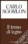 Il trono di legno. E-book. Formato EPUB ebook di Carlo Sgorlon