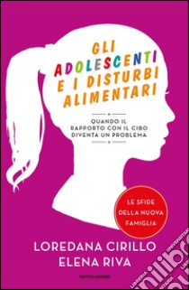 Gli adolescenti e i disturbi alimentari. E-book. Formato EPUB ebook di Loredana Cirillo