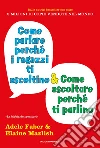 Come parlare perché i ragazzi ti ascoltino e come ascoltare perché ti parlino. E-book. Formato EPUB ebook di Adele Faber