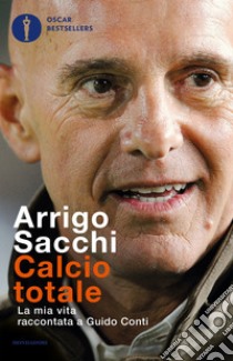 Calcio totale. La mia vita raccontata a Guido Conti. E-book. Formato EPUB ebook di Arrigo Sacchi